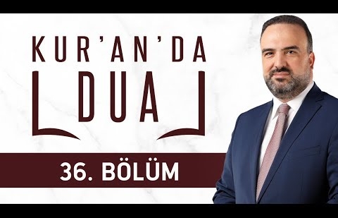 Anne ve Babaya Yapılan Dua - Kur'an'da Dua 36.Bölüm