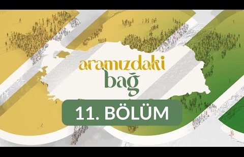 Aramızdaki Bağ - 11. Bölüm