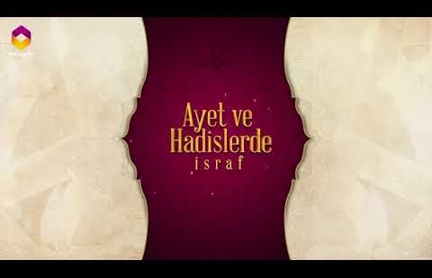 Ayet ve Hadislerde İsraf - 11.Bölüm
