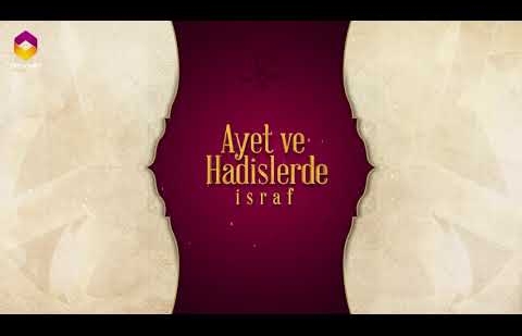 Ayet ve Hadislerde İsraf - 12.Bölüm