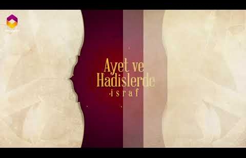 Ayet ve Hadislerde İsraf - 13.Bölüm