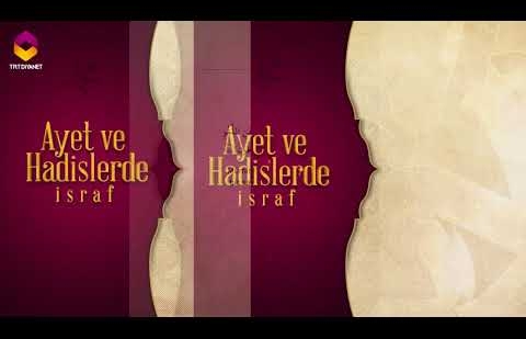 Ayet ve Hadislerde İsraf - 14.Bölüm