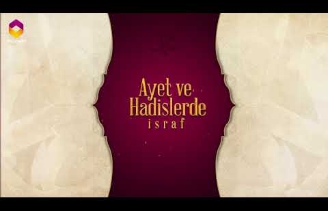 Ayet ve Hadislerde İsraf - 15.Bölüm