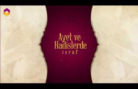 Ayet ve Hadislerde İsraf - 15.Bölüm