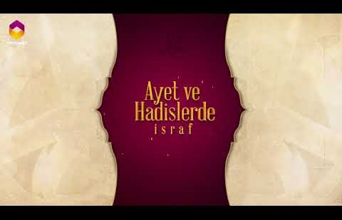 Ayet ve Hadislerde İsraf - 18.Bölüm