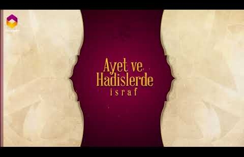 Ayet ve Hadislerde İsraf - 20.Bölüm