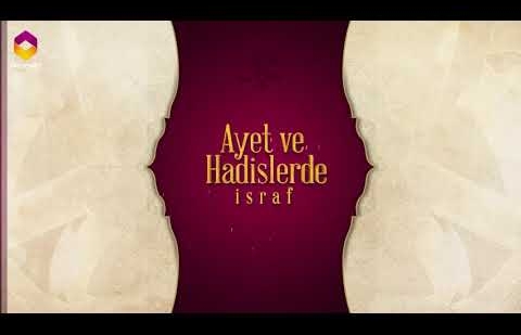 Ayet ve Hadislerde İsraf - 9.Bölüm