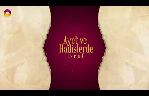 Ayet ve Hadislerde İsraf - 4.Bölüm