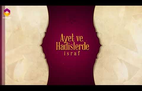 Ayet ve Hadislerde İsraf - 5.Bölüm