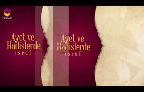 Ayet ve Hadislerde İsraf - 6.Bölüm