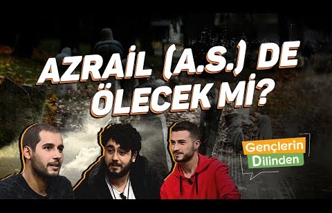 Azrail (a.s.) de Ölecek mi?