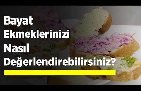 Bayat Ekmeklerinizi Nasıl Değerlendirebilirsiniz?