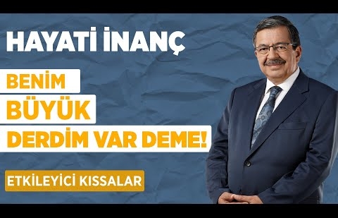 Benim Büyük Derdim Var Deme... Hayati İnanç'tan Etkileyici Kıssalar Derlemesi