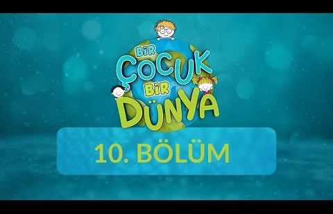 Bir Çocuk Bir Dünya - 10.Bölüm