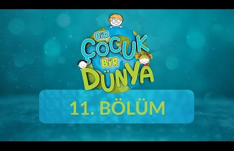 Bir Çocuk Bir Dünya - 11.Bölüm