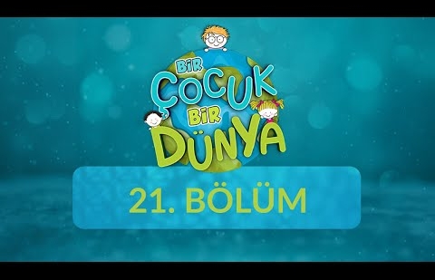 Bir Çocuk Bir Dünya - 21.Bölüm