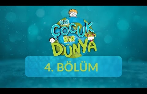 Bir Çocuk Bir Dünya - 4.Bölüm