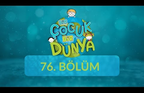 Bir Çocuk Bir Dünya - 76.Bölüm