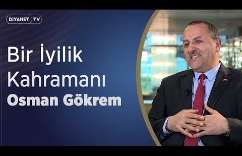 Bir İyilik Kahramanı: Osman Gökrem