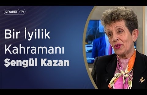 Bir İyilik Kahramanı: Şengül Kazan