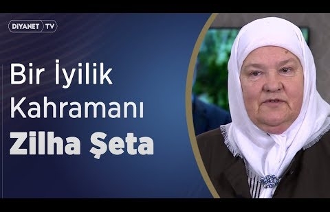 Bir İyilik Kahramanı: Zilha Şeta