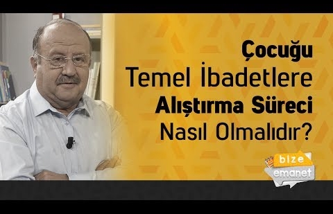 Çocuğu Temel İbadetlere Alıştırma Süreci Nasıl Olmalıdır?