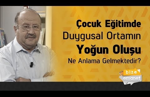 Çocuk Eğitimde Duygusal Ortamın Yoğun Oluşu Ne Anlama Gelmektedir?