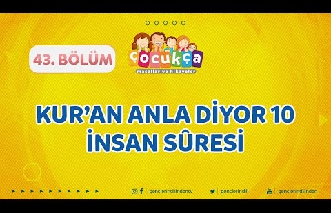 Çocukça 43.Bölüm - Kur'an Anla Diyor 10 - İnsan Suresi