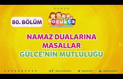 Çocukça 80.Bölüm - Namaz Dualarına Masallar - Gülce'nin Mutluluğu