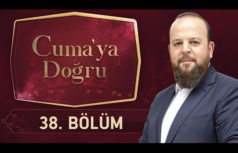 Cuma'ya Doğru 38.Bölüm - Toplumu Ayakta Tutan Değerler