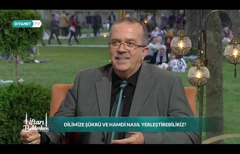 Dilimize Şükür ve Hamdi Nasıl Yerleştirebiliriz? – Dr. Ahmet Hakkı Turabi