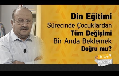 Din Eğitimi Sürecinde Çocuklardan Tüm Değişimi Bir Anda Beklemek Doğru mu?