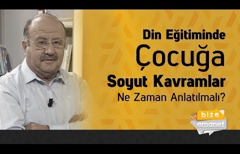 Din Eğitiminde Çocuğa Soyut Kavramlar Ne Zaman Anlatılmalı?