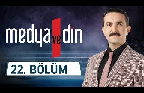 Din Eksenli Tartışma Programları - Medya ve Din 22.Bölüm