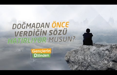 Doğmadan Önce Verdiğin Sözü Hatırlıyor musun?