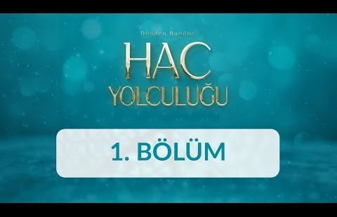 Dünden Bugüne Hac Yolculuğu - 1. Bölüm