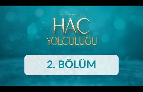 Dünden Bugüne Hac Yolculuğu - 2. Bölüm