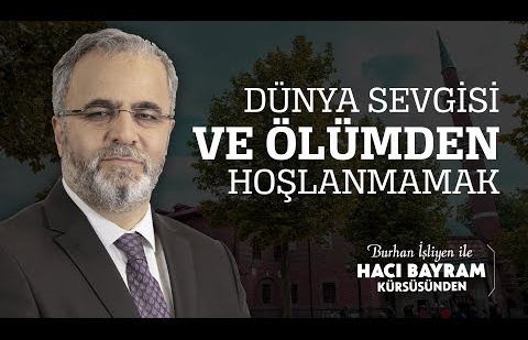 Dünya Sevgisi ve Ölümden Hoşlanmamak