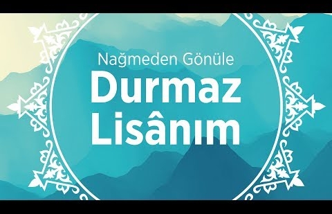 Durmaz Lisânım - İlahi