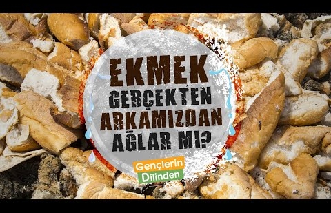 Ekmek gerçekten arkamızdan ağlar mı? İsraf - Tüketim - Çevre