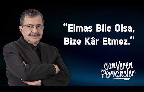 “Elmas Bile Olsa, Bize Kâr Etmez.”