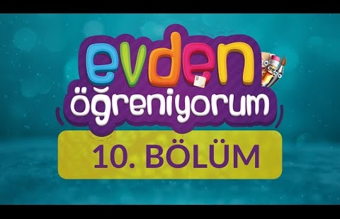 Evden Öğreniyorum - 10.Bölüm