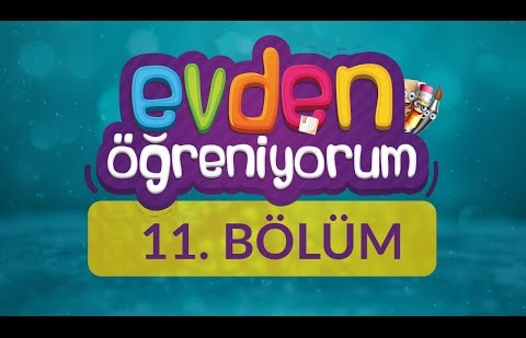 Evden Öğreniyorum - 11.Bölüm