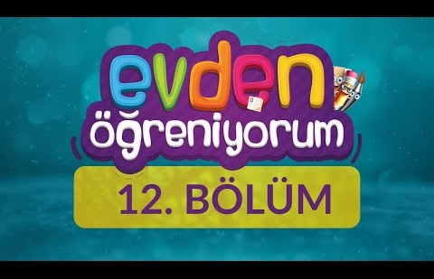 Evden Öğreniyorum - 12.Bölüm