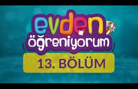 Evden Öğreniyorum - 13.Bölüm