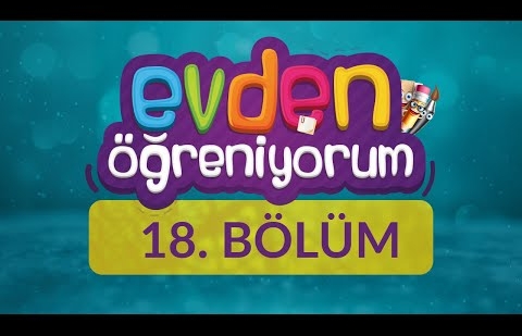 Evden Öğreniyorum - 18.Bölüm