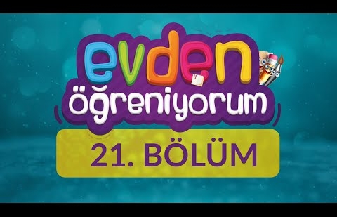 Evden Öğreniyorum - 21.Bölüm