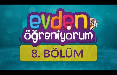 Evden Öğreniyorum - 8.Bölüm