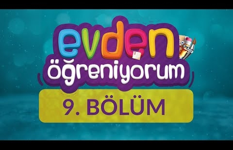 Evden Öğreniyorum - 9.Bölüm