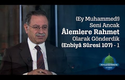 (Ey Muhammed!) Seni Ancak Âlemlere Rahmet Olarak Gönderdik (Enbiyâ Sûresi 107) - 1